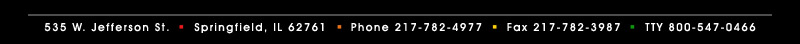 535 W. Jefferson St., Springfield, IL 62761, Phone 217-782-4977, Fax 217-782-3987, TTY 800-547-0466