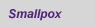 Smallpox