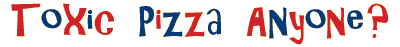 Toxic Pizza