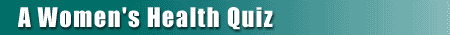 A Woman's Health Quiz